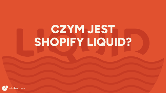 Czym jest Shopify Liquid i jak z niego korzystać?