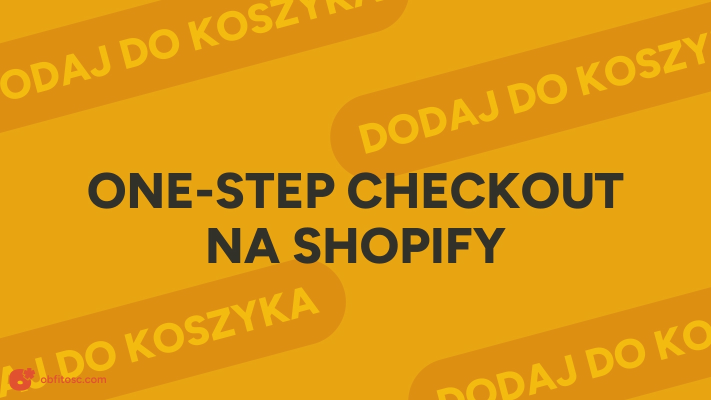 One-step checkout na Shopify - jak skrócić ścieżkę zakupową i podnieść konwersję