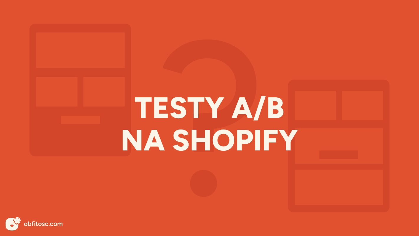 Testy A/B na Shopify - jak przestać zgadywać i zacząć sprzedawać więcej
